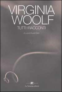 Tutti i racconti - Virginia Woolf - Libro La Tartaruga (Milano) 2003, Narrativa | Libraccio.it