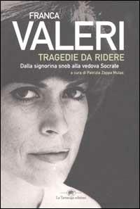 Tragedie da ridere. Dalla signorina Snob alla vedova Socrate - Franca Valeri - Libro La Tartaruga (Milano) 2003 | Libraccio.it