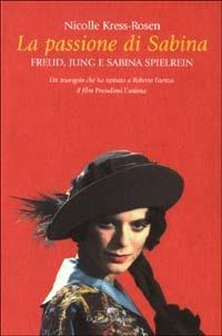 La passione di Sabina. Freud, Jung e sabina Spielrein - Nicolle Kress-Rosen - Libro La Tartaruga (Milano) 2003, Saggistica | Libraccio.it