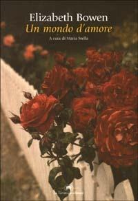 Un mondo d'amore - Elizabeth Bowen - Libro La Tartaruga (Milano) 2003, Narrativa | Libraccio.it