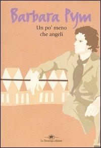 Un po' meno che angeli - Barbara Pym - Libro La Tartaruga (Milano) 2004, Narrativa | Libraccio.it