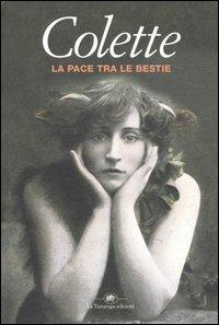La pace tra le bestie - Colette - Libro La Tartaruga (Milano) 2004, Narrativa | Libraccio.it