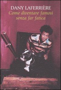 Come diventare famosi senza far fatica - Dany Laferrière - Libro La Tartaruga (Milano) 2004, Narrativa | Libraccio.it