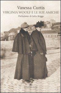 Virginia Woolf e le sue amiche - Vanessa Curtis - Libro La Tartaruga (Milano) 2005, Saggistica | Libraccio.it