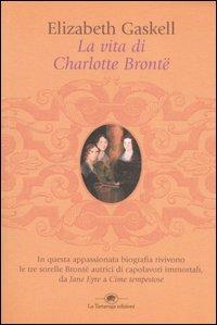 La vita di Charlotte Brontë - Elizabeth Gaskell - Libro La Tartaruga (Milano) 2006, Saggistica | Libraccio.it