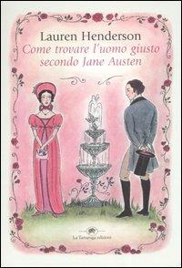 Come trovare l'uomo giusto secondo Jane Austen - Lauren Henderson - Libro La Tartaruga (Milano) 2006 | Libraccio.it