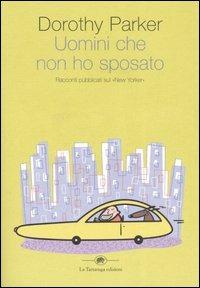 Gli uomini che non ho sposato - Dorothy Parker - Libro La Tartaruga (Milano) 2006, Narrativa | Libraccio.it