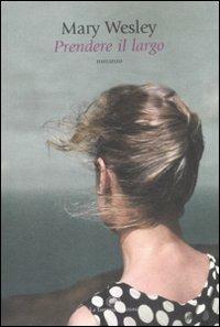 Prendere il largo - Mary Wesley - Libro La Tartaruga (Milano) 2009, Narrativa | Libraccio.it