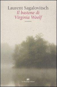 Il bastone di Virginia Woolf - Laurent Sagalovitsch - Libro La Tartaruga (Milano) 2010, Narrativa | Libraccio.it