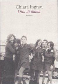 Dita di dama - Chiara Ingrao - Libro La Tartaruga (Milano) 2009, Narrativa | Libraccio.it