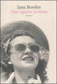 Due signore perbene - Jane Bowles - Libro La Tartaruga (Milano) 2010, Narrativa | Libraccio.it