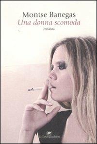 Una donna scomoda - Montse Banegas - Libro La Tartaruga (Milano) 2010, Narrativa | Libraccio.it