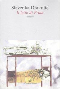 Il letto di Frida - Slavenka Drakulic - Libro La Tartaruga (Milano) 2011 | Libraccio.it