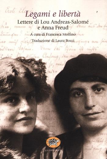 Legami e libertà - Lou Andreas-Salomé, Anna Freud - Libro La Tartaruga (Milano) 2012, Saggistica | Libraccio.it