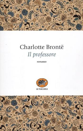 Il professore - Charlotte Brontë - Libro La Tartaruga (Milano) 2012, Le tartarughe tascabili | Libraccio.it