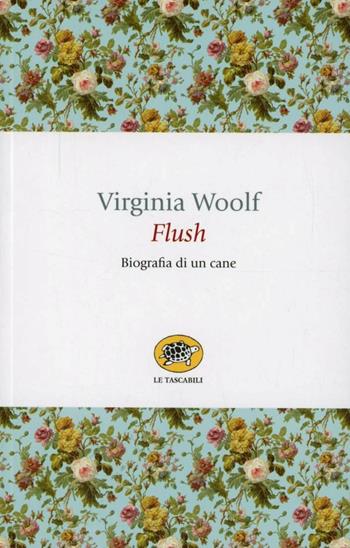 Flush. Biografia di un cane - Virginia Woolf - Libro La Tartaruga (Milano) 2012, Le tartarughe tascabili | Libraccio.it