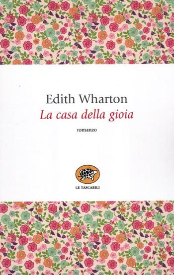 La casa della gioia - Edith Wharton - Libro La Tartaruga (Milano) 2012, Le tartarughe tascabili | Libraccio.it