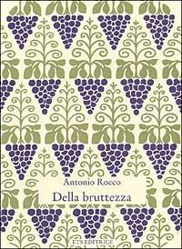 Della bruttezza. Amore è un puro interesse - Antonio Rocco - Libro Edizioni ETS 1990, Piccola miscellanea | Libraccio.it