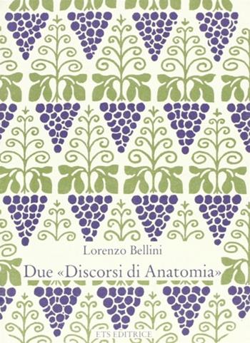 Due «Discorsi di anatomia» - Lorenzo Bellini - Libro Edizioni ETS 1991, Piccola miscellanea | Libraccio.it