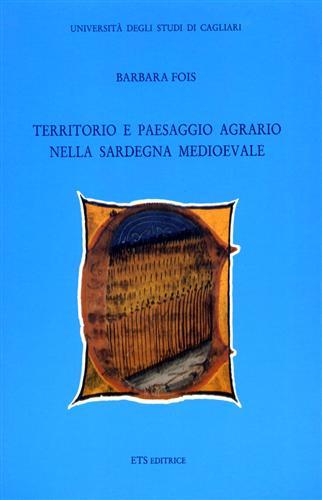 Territorio e paesaggio agrario nella Sardegna medioevale - Barbara Fois - Libro Edizioni ETS 1991 | Libraccio.it