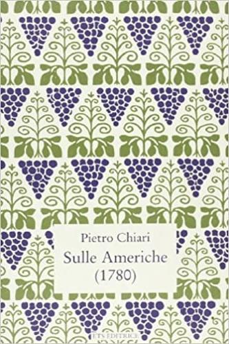 Sulle Americhe. Compendiose notizie per spiriti colti (1780) - Pietro Chiari - Libro Edizioni ETS 1991, Piccola miscellanea | Libraccio.it