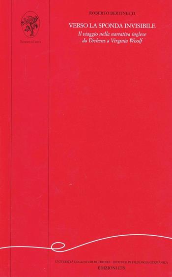 Verso la sponda invisibile. Il viaggio nella narrativa inglese da Dickens a Virginia Woolf - Roberto Bertinetti - Libro Edizioni ETS 1995, Letteratura anglo-americana | Libraccio.it