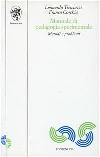 Manuale di pedagogia sperimentale. Metodi e problemi - Leonardo Trisciuzzi, Franco Corchia - Libro Edizioni ETS 1995, Scienze dell'educazione | Libraccio.it