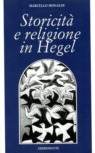 Storicità e religione in Hegel. Strutture e percorsi della storia della religione nel periodo berlinese - Marcello Monaldi - Libro Edizioni ETS 1996, Filosofia | Libraccio.it