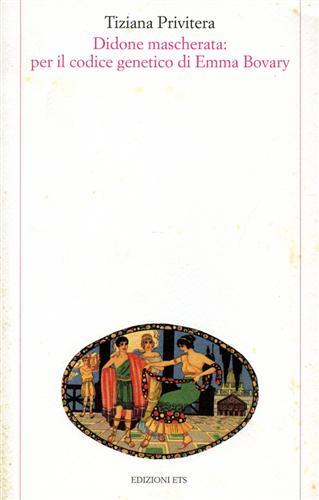 Didone mascherata. Per il codice genetico di Emma Bovary - Tiziana Privitera - Libro Edizioni ETS 1996, Testi e studi di cultura classica | Libraccio.it