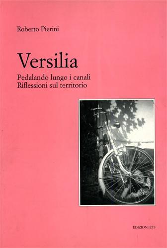 Versilia. Pedalando lungo i canali. Riflessioni sul territorio - Roberto Pierini - Libro Edizioni ETS 1997 | Libraccio.it