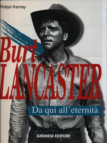 Burt Lancaster. Da qui all'eternità - Robyn Karney - Libro Gremese Editore 1998, Cinema e miti | Libraccio.it