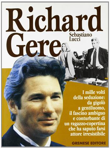 Richard Gere - Sebastiano Lucci - Libro Gremese Editore 1998, I grandi del cinema | Libraccio.it