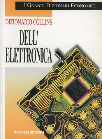 Dizionario Collins dell'elettronica - Jan R. Sinclair - Libro Gremese Editore 1998, I grandi dizionari economici | Libraccio.it