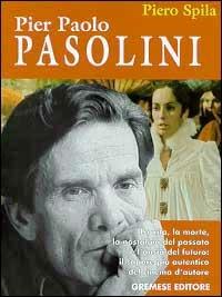Pier Paolo Pasolini - Piero Spila - Libro Gremese Editore 1999, I grandi del cinema | Libraccio.it