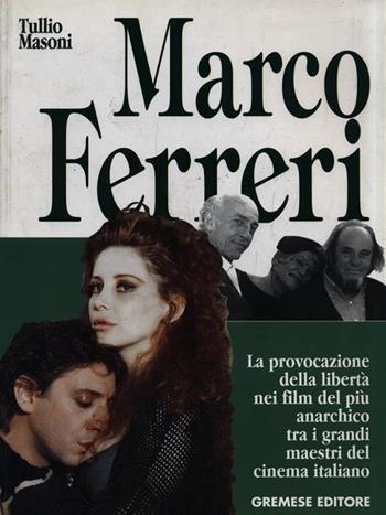 Marco Ferreri - Tullio Masoni - Libro Gremese Editore 1998, I grandi del cinema | Libraccio.it