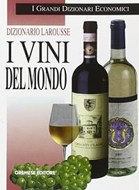 Dizionario Larousse. I vini del mondo  - Libro Gremese Editore 1998, I grandi dizionari economici | Libraccio.it
