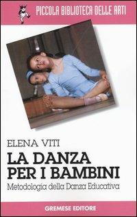 La danza per i bambini. Metodologia della danza educativa - Elena Viti - Libro Gremese Editore 1998, Piccola biblioteca delle arti | Libraccio.it