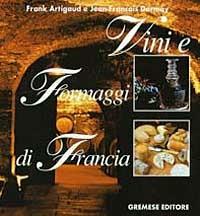 Vini e formaggi di Francia - Frank Artigaud, Jean-François Dormoy - Libro Gremese Editore 1998, Biblioteca gastronomica | Libraccio.it