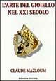 L' arte del gioiello nel XXI secolo - Claude Mazloum - Libro Gremese Editore 1999, Superalbum | Libraccio.it