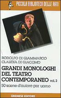 Grandi monologhi del teatro contemporaneo. Vol. 2: Uomo - Rodolfo Di Giammarco, Claudia Di Giacomo - Libro Gremese Editore 1999, Piccola biblioteca delle arti | Libraccio.it