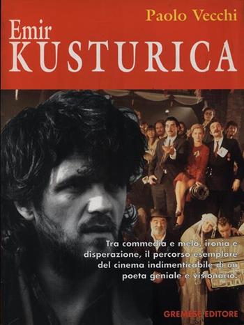 Emir Kusturica - Paolo Vecchi - Libro Gremese Editore 1999, I grandi del cinema | Libraccio.it