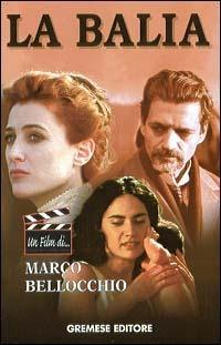 La balia - Marco Bellocchio, Daniela Ceselli - Libro Gremese Editore 1999, Un film di... | Libraccio.it