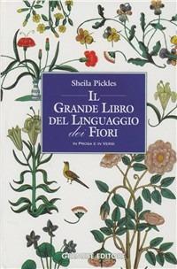 Il grande libro del linguaggio dei fiori - Sheila Pickles - Libro Gremese Editore 1999, Saggi illustrati | Libraccio.it
