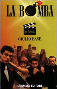 La bomba - Giulio Base, Filippo Ascione - Libro Gremese Editore 1999, Un film di... | Libraccio.it