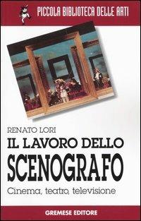 Il lavoro dello scenografo. Cinema, teatro, televisione - Renato Lori - Libro Gremese Editore 2000, Piccola biblioteca delle arti | Libraccio.it