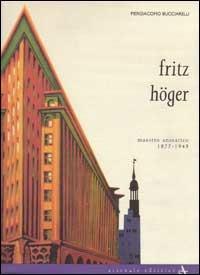 Fritz Höger, maestro anseatico 1877-1949. Ediz. illustrata - Piergiacomo Bucciarelli - Libro Arsenale 1991, Biblioteca di architettura | Libraccio.it