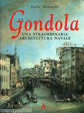 La gondola. Una straordinaria architettura navale. Ediz. illustrata