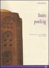 Hans Poelzig. Architettura, ars magna (1869-1936). Ediz. illustrata - Marco Biraghi - Libro Arsenale 2007, Biblioteca di architettura | Libraccio.it
