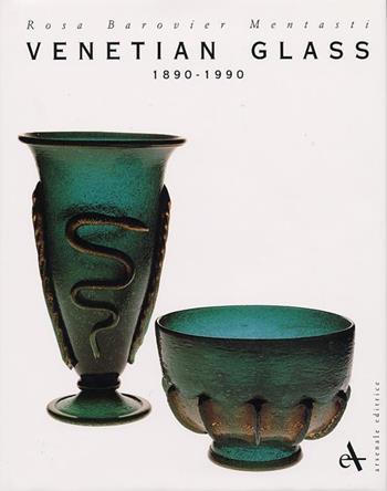 Venetian glass (1890-1990). Ediz. illustrata - Rosa Barovier Mentasti - Libro Arsenale 1993, Vetro e vetrai | Libraccio.it