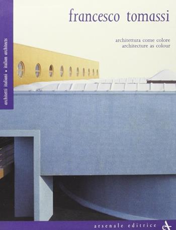 Francesco Tomassi. Architettura come colore. Ediz. italiana e inglese  - Libro Arsenale 2008, Biblioteca di architettura | Libraccio.it